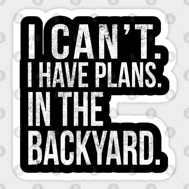 I Cant , I Have Plans , In The Backyard. Sticker by PGP